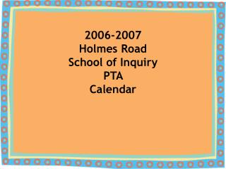 2006-2007 Holmes Road School of Inquiry PTA Calendar