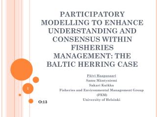 Päivi Haapasaari Samu Mäntyniemi Sakari Kuikka Fisheries and Environmental Management Group