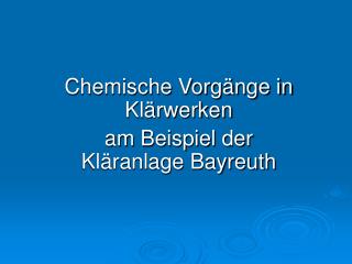 Chemische Vorgänge in Klärwerken am Beispiel der Kläranlage Bayreuth