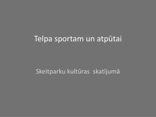 Telpa sportam un atpūtai