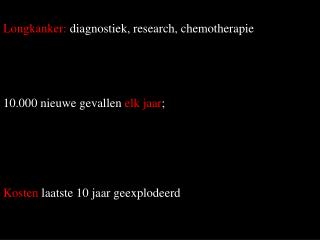 Longkanker: diagnostiek, research, chemotherapie 10.000 nieuwe gevallen elk jaar ;