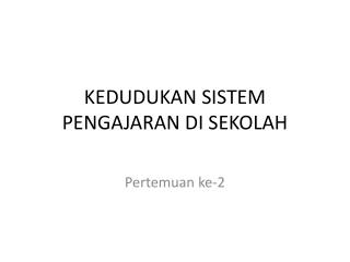 KEDUDUKAN SISTEM PENGAJARAN DI SEKOLAH