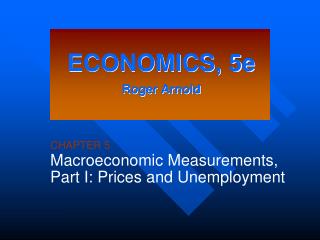 CHAPTER 5 Macroeconomic Measurements, Part I: Prices and Unemployment