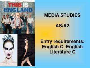MEDIA STUDIES AS/A2 Entry requirements: English C, English Literature C
