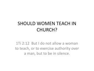 SHOULD WOMEN TEACH IN CHURCH?