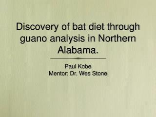 Discovery of bat diet through guano analysis in Northern Alabama.