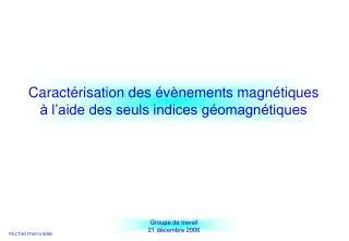 Caractérisation des évènements magnétiques à l’aide des seuls indices géomagnétiques