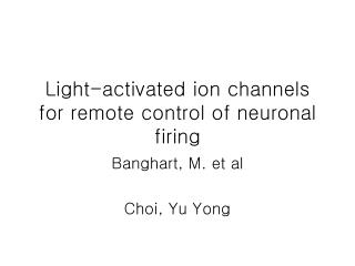 Light-activated ion channels for remote control of neuronal firing