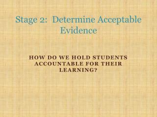 Stage 2: Determine Acceptable Evidence