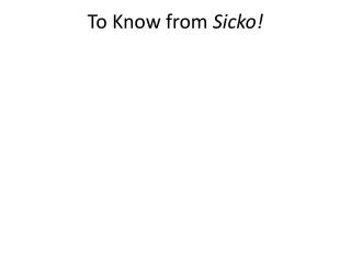 To Know from Sicko!