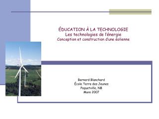 ÉDUCATION À LA TECHNOLOGIE Les technologies de l’énergie Conception et construction d’une éolienne
