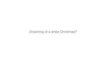 Dreaming of a white Christmas?