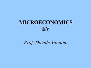 MICROECONOMICS EV Prof. Davide Vannoni