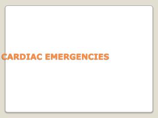CARDIAC EMERGENCIES