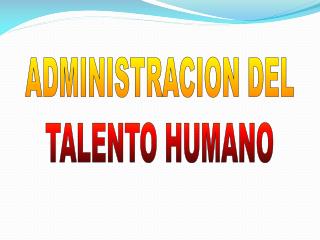 ADMINISTRACION DEL TALENTO HUMANO