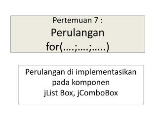 Pertemuan 7 : Perulangan for(….;….;…..)