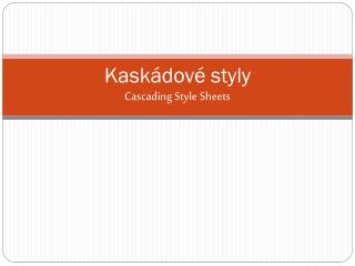 Kaskádové styly Cascading Style Sheets