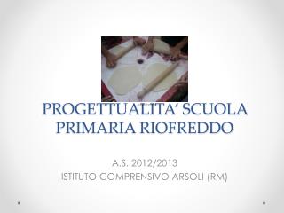 PROGETTUALITA’ SCUOLA PRIMARIA RIOFREDDO