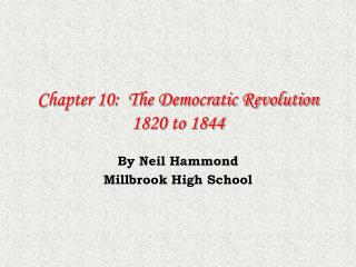 Chapter 10: The Democratic Revolution 1820 to 1844