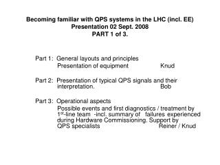 Becoming familiar with QPS systems in the LHC (incl. EE) Presentation 02 Sept. 2008 PART 1 of 3.