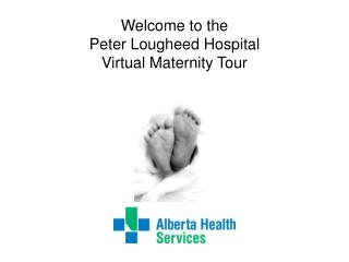 Welcome to the Peter Lougheed Hospital Virtual Maternity Tour