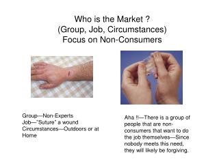 Who is the Market ? (Group, Job, Circumstances) Focus on Non-Consumers