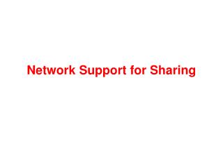 Network Support for Sharing