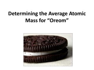 Determining the Average Atomic Mass for “Oreom”