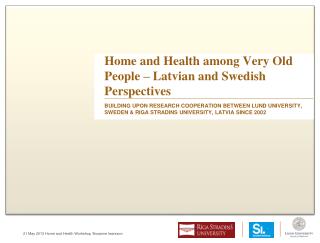 Home and Health among Very Old People – Latvian and Swedish Perspectives