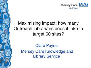 Maximising impact: how many Outreach Librarians does it take to target 60 sites?