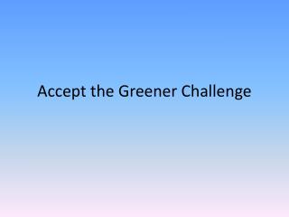 Accept the Greener Challenge