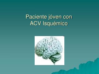 Paciente jóven con ACV Isquémico
