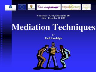 Conference - Civil Justice in the EU Riga – December 11 2009 Mediation Techniques by
