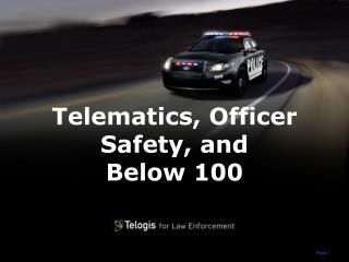 Telematics, Officer Safety, and Below 100