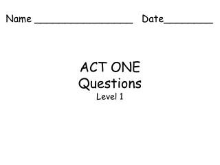 ACT ONE Questions Level 1