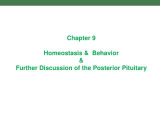 Chapter 9 Homeostasis &amp; Behavior &amp; Further Discussion of the Posterior Pituitary