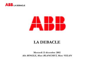 LA DEBACLE Mercredi 11 décembre 2002 Alix BINGLE, Marc BLANCHET, Marc VELAN