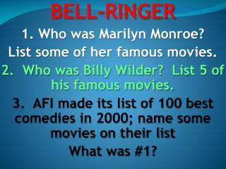 BELL-RINGER 1. Who was Marilyn Monroe? List some of her famous movies.