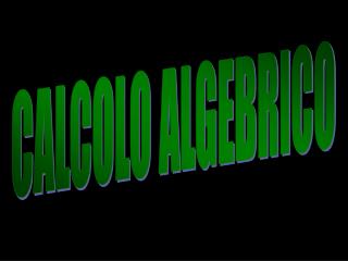 CALCOLO ALGEBRICO