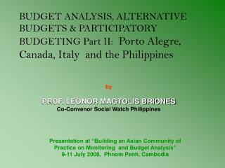 by PROF. LEONOR MAGTOLIS BRIONES Co-Convenor Social Watch Philippines