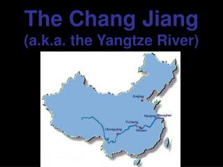 The Chang Jiang (a.k.a. the Yangtze River)