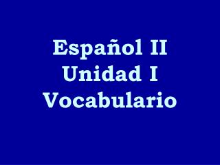 Español II Unidad I Vocabulario