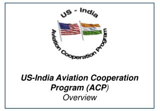 US-India Aviation Cooperation Program (ACP ) Overview