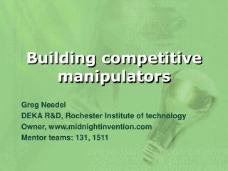 Building competitive manipulators