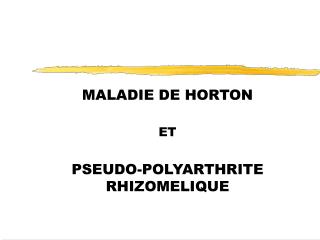 MALADIE DE HORTON ET PSEUDO-POLYARTHRITE RHIZOMELIQUE