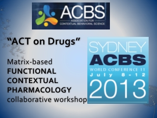 “ACT on Drugs” Matrix-based FUNCTIONAL CONTEXTUAL PHARMACOLOGY collaborative workshop