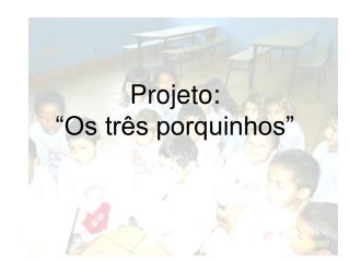 Projeto: “Os três porquinhos”