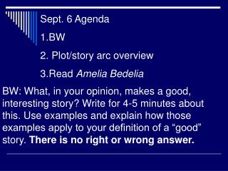 Sept. 6 Agenda BW Plot/story arc overview Read Amelia Bedelia