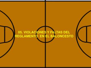 05. VIOLACIONES Y FALTAS DEL REGLAMENTO EN EL BALONCESTO