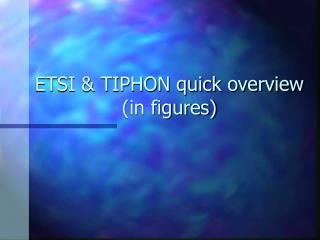 ETSI &amp; TIPHON quick overview (in figures)